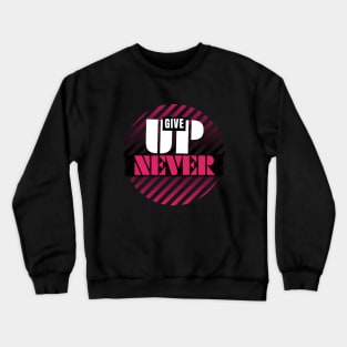 Never give up | motivational quotes Crewneck Sweatshirt